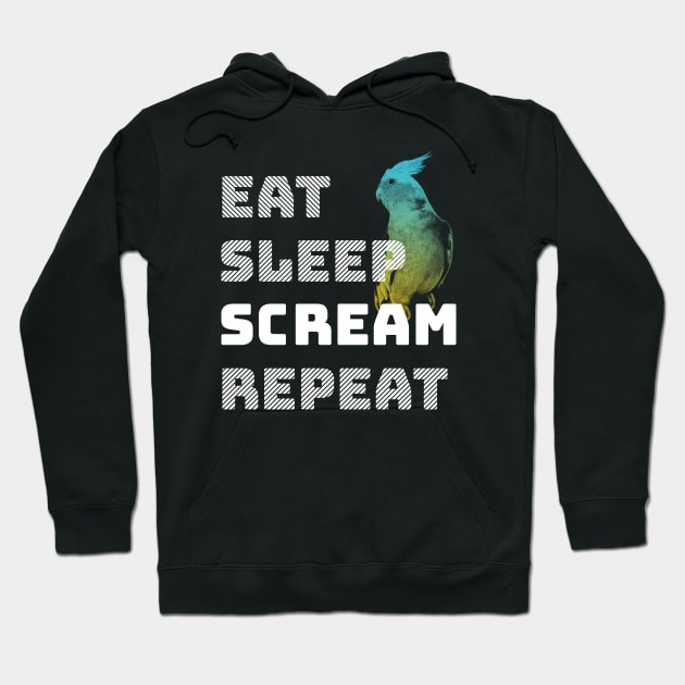 Eat Sleep Scream Repeat Cockatiel Parrot Hoodie by BirdNerd